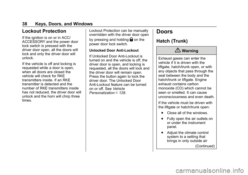 CHEVROLET CORVETTE 2019 Owners Guide Chevrolet Corvette Owner Manual (GMNA-Localizing-U.S./Canada/Mexico-
12032182) - 2019 - crc - 5/8/18
38 Keys, Doors, and Windows
Lockout Protection
If the ignition is on or in ACC/
ACCESSORY and the p CHEVROLET CORVETTE 2019 Owners Guide Chevrolet Corvette Owner Manual (GMNA-Localizing-U.S./Canada/Mexico-
12032182) - 2019 - crc - 5/8/18
38 Keys, Doors, and Windows
Lockout Protection
If the ignition is on or in ACC/
ACCESSORY and the p