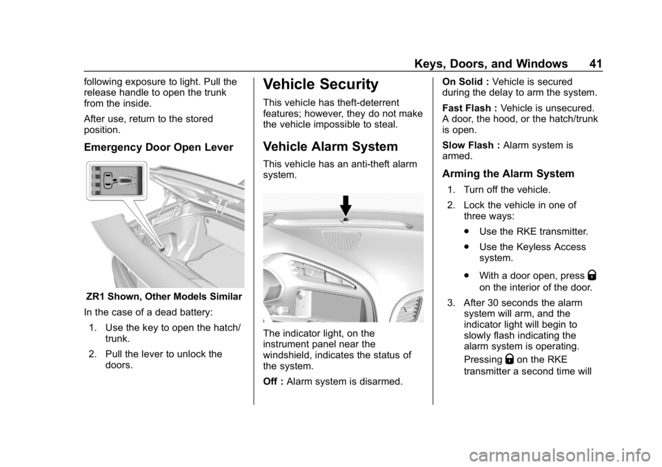 CHEVROLET CORVETTE 2019 Service Manual Chevrolet Corvette Owner Manual (GMNA-Localizing-U.S./Canada/Mexico-
12032182) - 2019 - crc - 5/8/18
Keys, Doors, and Windows 41
following exposure to light. Pull the
release handle to open the trunk
CHEVROLET CORVETTE 2019 Service Manual Chevrolet Corvette Owner Manual (GMNA-Localizing-U.S./Canada/Mexico-
12032182) - 2019 - crc - 5/8/18
Keys, Doors, and Windows 41
following exposure to light. Pull the
release handle to open the trunk