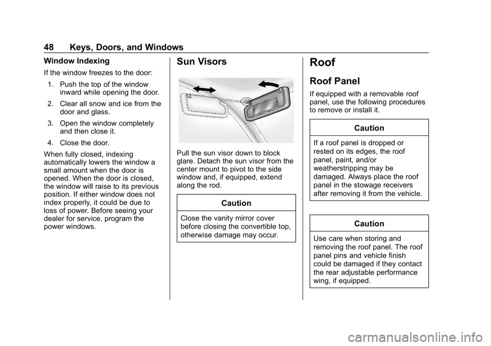 CHEVROLET CORVETTE 2019 Service Manual Chevrolet Corvette Owner Manual (GMNA-Localizing-U.S./Canada/Mexico-
12032182) - 2019 - crc - 5/8/18
48 Keys, Doors, and Windows
Window Indexing
If the window freezes to the door:1. Push the top of th CHEVROLET CORVETTE 2019 Service Manual Chevrolet Corvette Owner Manual (GMNA-Localizing-U.S./Canada/Mexico-
12032182) - 2019 - crc - 5/8/18
48 Keys, Doors, and Windows
Window Indexing
If the window freezes to the door:1. Push the top of th