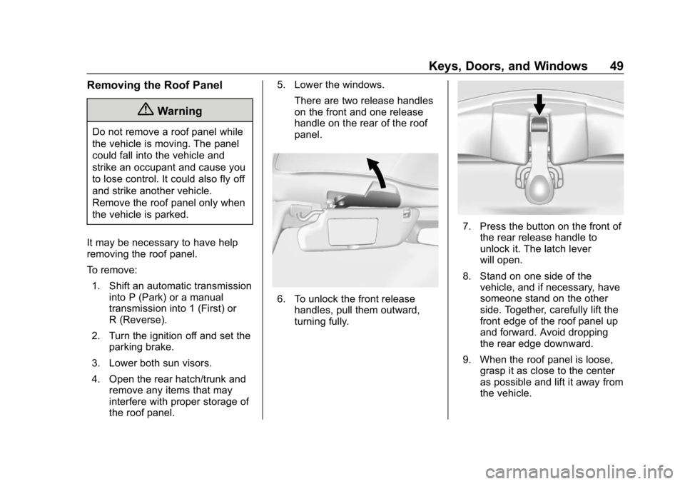 CHEVROLET CORVETTE 2019 Service Manual Chevrolet Corvette Owner Manual (GMNA-Localizing-U.S./Canada/Mexico-
12032182) - 2019 - crc - 5/8/18
Keys, Doors, and Windows 49
Removing the Roof Panel
{Warning
Do not remove a roof panel while
the v CHEVROLET CORVETTE 2019 Service Manual Chevrolet Corvette Owner Manual (GMNA-Localizing-U.S./Canada/Mexico-
12032182) - 2019 - crc - 5/8/18
Keys, Doors, and Windows 49
Removing the Roof Panel
{Warning
Do not remove a roof panel while
the v