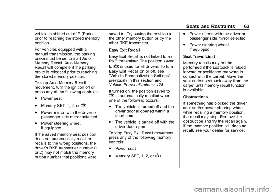 CHEVROLET CORVETTE 2019 Repair Manual Chevrolet Corvette Owner Manual (GMNA-Localizing-U.S./Canada/Mexico-
12032182) - 2019 - crc - 5/8/18
Seats and Restraints 63
vehicle is shifted out of P (Park)
prior to reaching the stored memory
posi CHEVROLET CORVETTE 2019 Repair Manual Chevrolet Corvette Owner Manual (GMNA-Localizing-U.S./Canada/Mexico-
12032182) - 2019 - crc - 5/8/18
Seats and Restraints 63
vehicle is shifted out of P (Park)
prior to reaching the stored memory
posi
