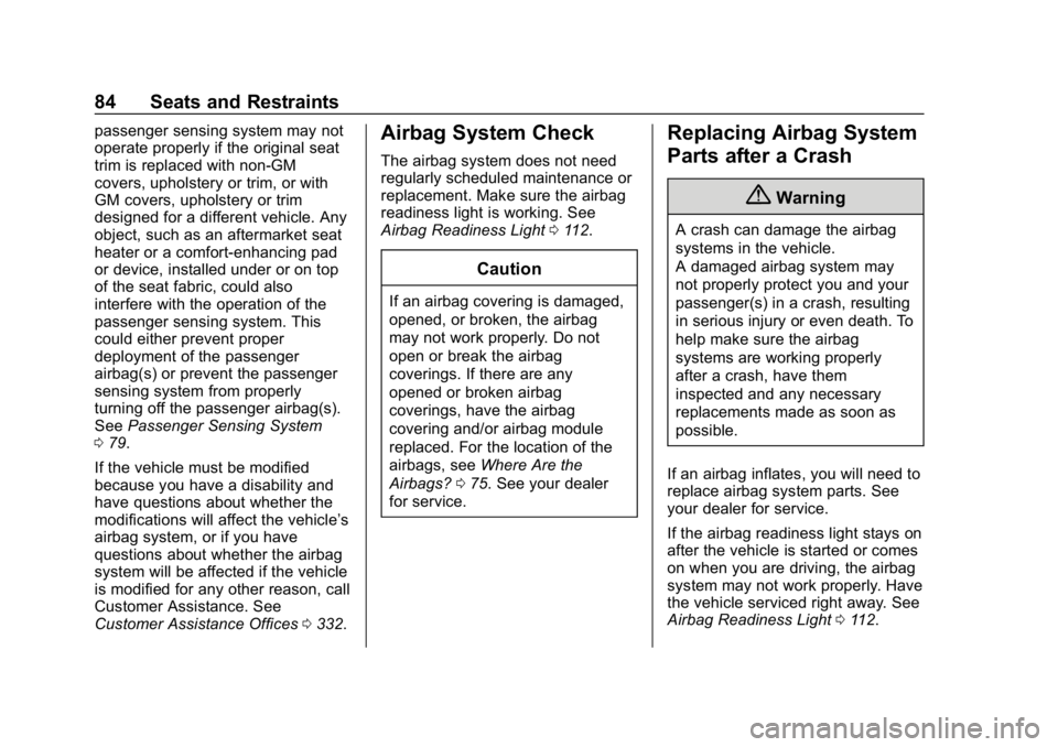 CHEVROLET CORVETTE 2019 Manual Online Chevrolet Corvette Owner Manual (GMNA-Localizing-U.S./Canada/Mexico-
12032182) - 2019 - crc - 5/8/18
84 Seats and Restraints
passenger sensing system may not
operate properly if the original seat
trim CHEVROLET CORVETTE 2019 Manual Online Chevrolet Corvette Owner Manual (GMNA-Localizing-U.S./Canada/Mexico-
12032182) - 2019 - crc - 5/8/18
84 Seats and Restraints
passenger sensing system may not
operate properly if the original seat
trim