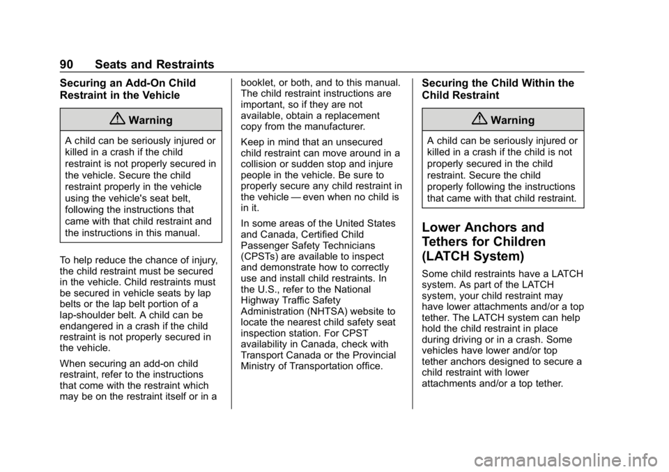 CHEVROLET CORVETTE 2019 Owners Manual Chevrolet Corvette Owner Manual (GMNA-Localizing-U.S./Canada/Mexico-
12032182) - 2019 - crc - 5/8/18
90 Seats and Restraints
Securing an Add-On Child
Restraint in the Vehicle
{Warning
A child can be s
