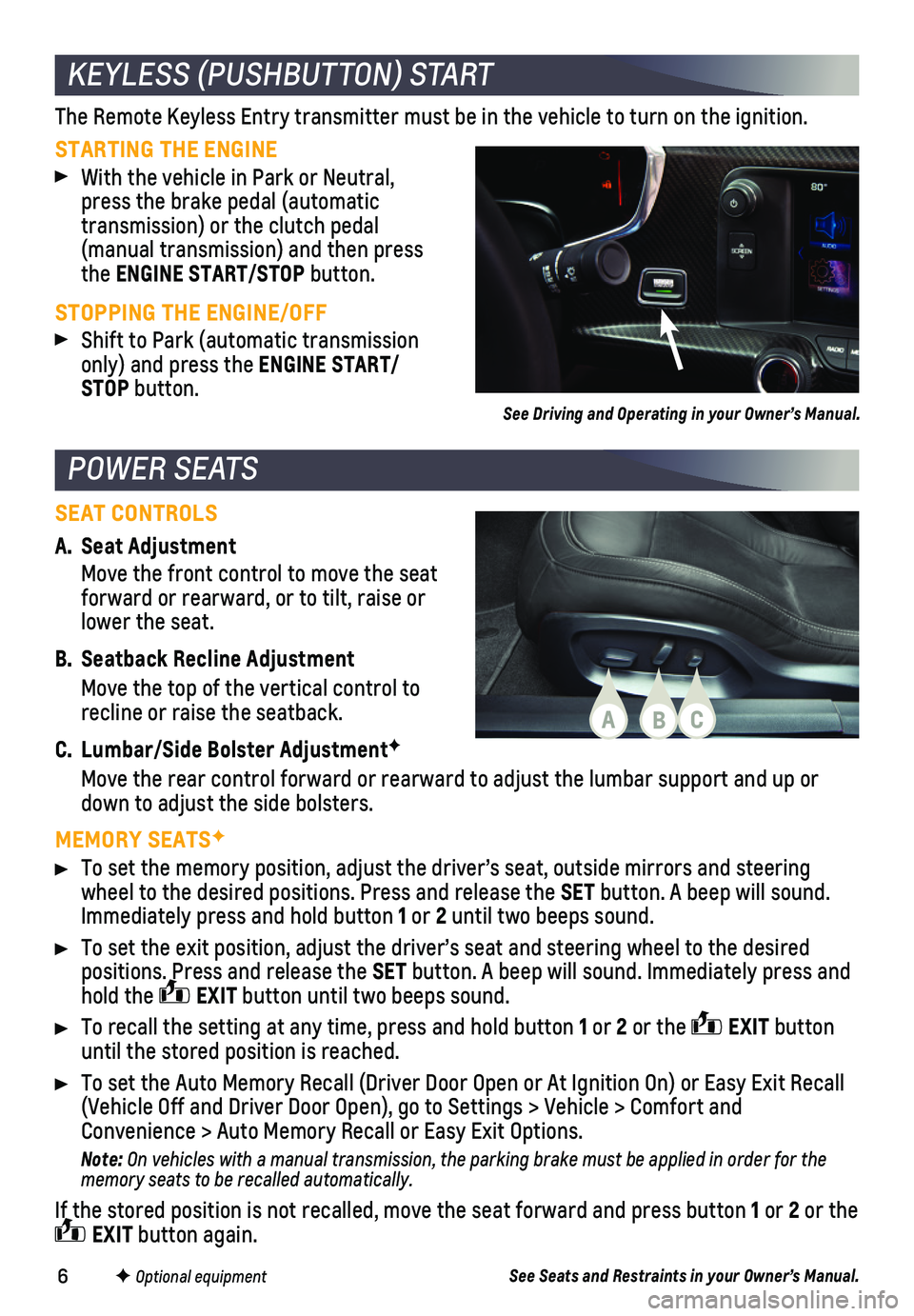 CHEVROLET CORVETTE 2019 Get To Know Guide 6
A. Seat Adjustment
Move the front control to move the seat forward or rearward, or to tilt, raise or lower the seat.
B. Seatback Recline Adjustment
Move the top of the vertical control to recline CHEVROLET CORVETTE 2019 Get To Know Guide 6
A. Seat Adjustment
Move the front control to move the seat forward or rearward, or to tilt, raise or lower the seat.
B. Seatback Recline Adjustment
Move the top of the vertical control to recline