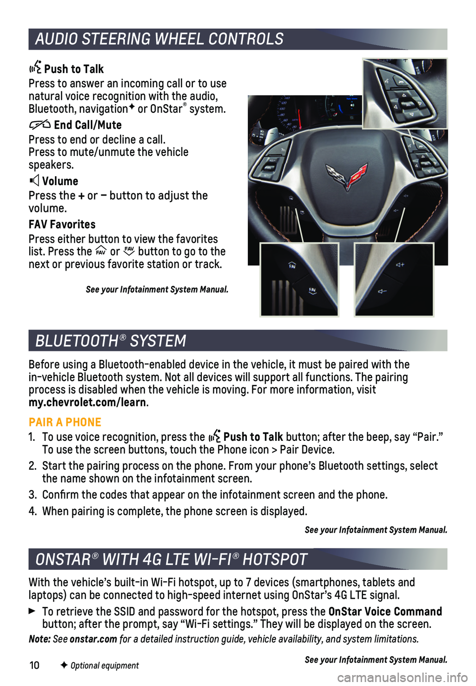 CHEVROLET CORVETTE 2019  Get To Know Guide 10
AUDIO STEERING WHEEL CONTROLS
 Push to Talk
Press to answer an incoming call or to use natural voice recognition with the audio, Bluetooth, navigationF or OnStar® system.
          End Call/Mute
P