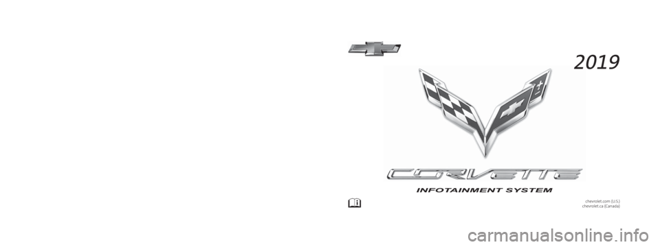 CHEVROLET CORVETTE 2019  Infotainment Manual 84149503 B
C
M
Y
CM
MY
CY
CMY
K
19_CHEV_Corvette_Infotainment_COV_en_US_84149503B_2018APR23.ai   1   4/1\
0/2018   1:02:23 PM 19_CHEV_Corvette_Infotainment_COV_en_US_84149503B_2018APR23.ai   1   4/1\
