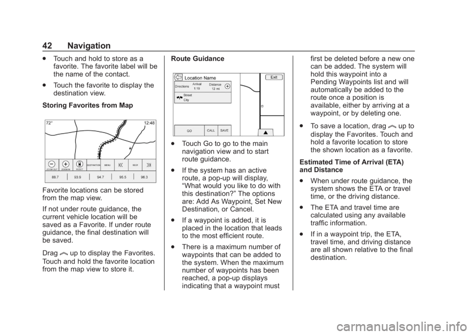 CHEVROLET CORVETTE 2019  Infotainment Manual Chevrolet Corvette MyLink Infotainment System(GMNA-Localizing-U.S./
Canada-12145685) - 2019 - crc - 4/16/18
42 Navigation
.Touch and hold to store as a
favorite. The favorite label will be
the name of
