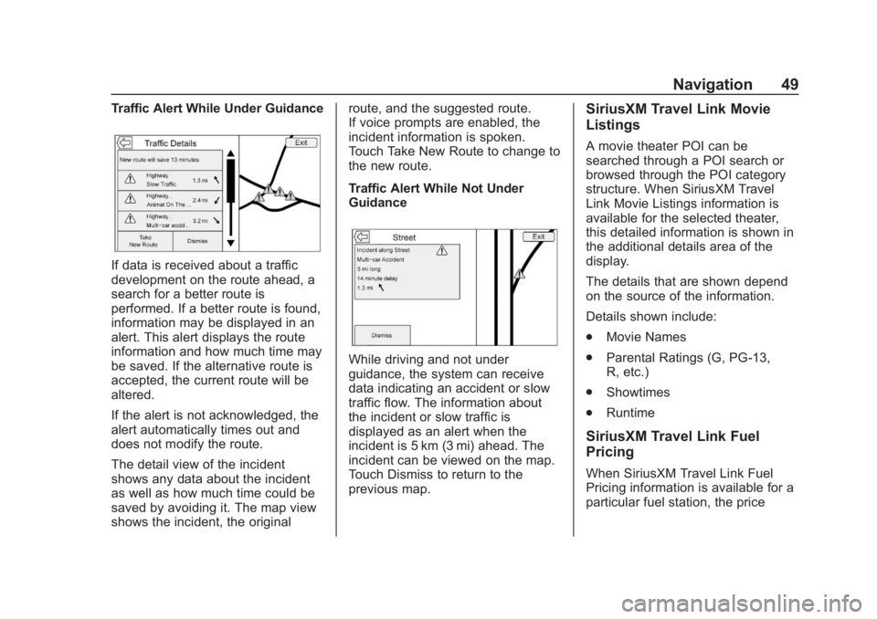 CHEVROLET CORVETTE 2019  Infotainment Manual Chevrolet Corvette MyLink Infotainment System(GMNA-Localizing-U.S./
Canada-12145685) - 2019 - crc - 4/16/18
Navigation 49
Traffic Alert While Under Guidance
If data is received about a traffic
develop