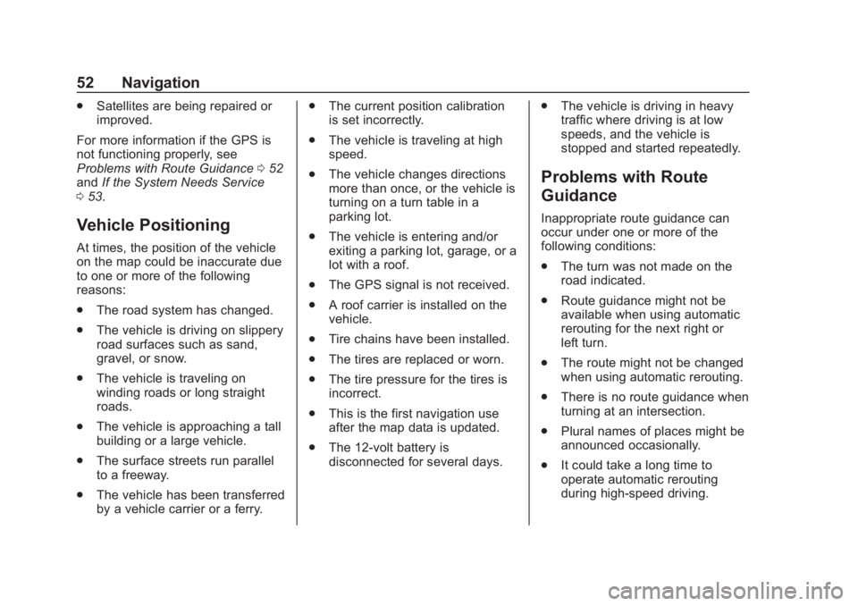 CHEVROLET CORVETTE 2019  Infotainment Manual Chevrolet Corvette MyLink Infotainment System(GMNA-Localizing-U.S./
Canada-12145685) - 2019 - crc - 4/16/18
52 Navigation
.Satellites are being repaired or
improved.
For more information if the GPS is