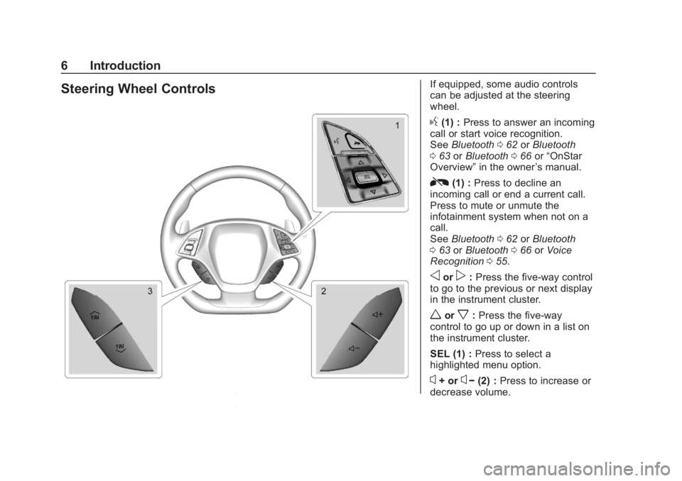 CHEVROLET CORVETTE 2019  Infotainment Manual Chevrolet Corvette MyLink Infotainment System(GMNA-Localizing-U.S./
Canada-12145685) - 2019 - crc - 4/16/18
6 Introduction
Steering Wheel ControlsIf equipped, some audio controls
can be adjusted at th