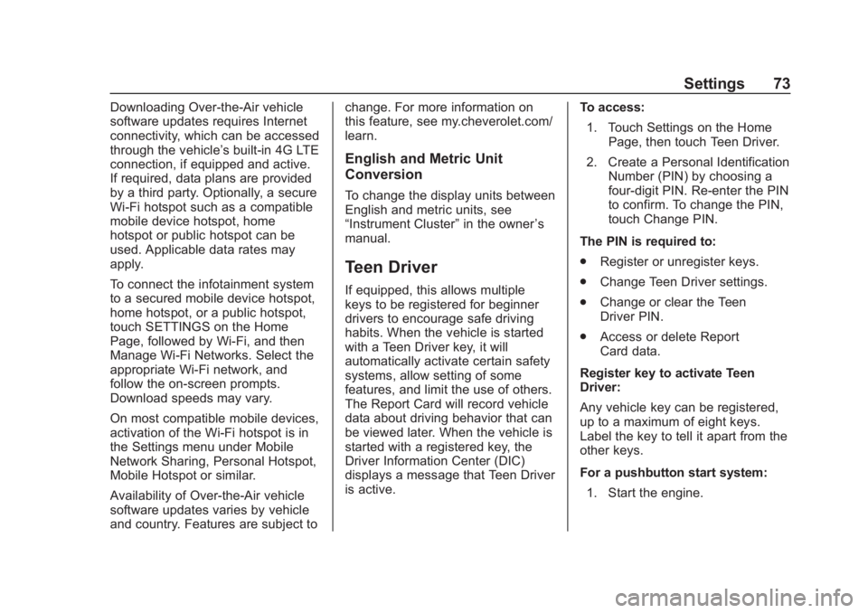 CHEVROLET CORVETTE 2019  Infotainment Manual Chevrolet Corvette MyLink Infotainment System(GMNA-Localizing-U.S./
Canada-12145685) - 2019 - crc - 4/16/18
Settings 73
Downloading Over-the-Air vehicle
software updates requires Internet
connectivity