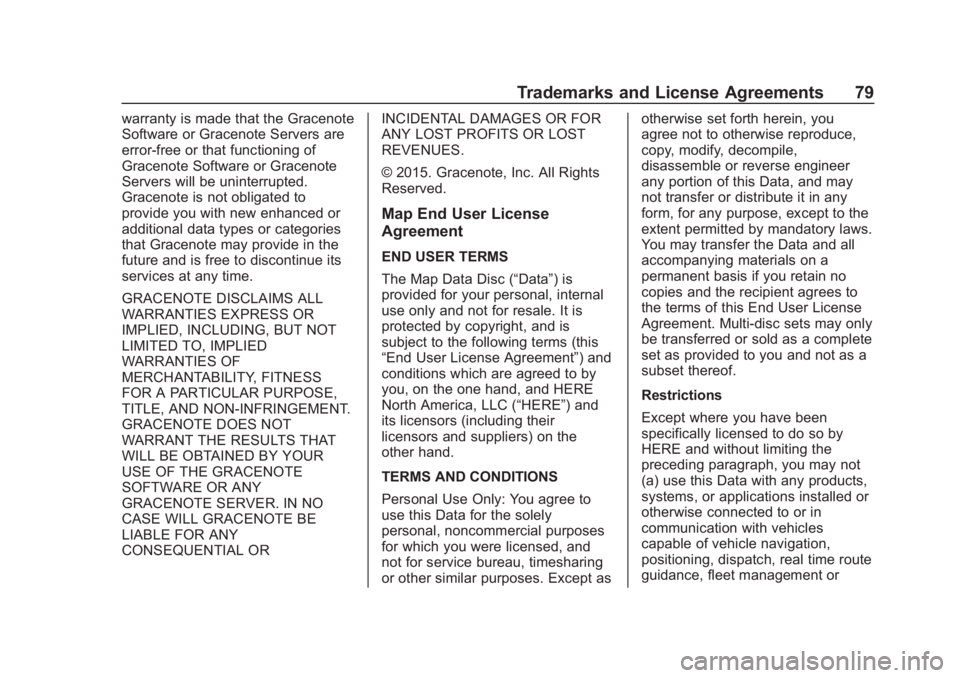 CHEVROLET CORVETTE 2019  Infotainment Manual Chevrolet Corvette MyLink Infotainment System(GMNA-Localizing-U.S./
Canada-12145685) - 2019 - crc - 4/16/18
Trademarks and License Agreements 79
warranty is made that the Gracenote
Software or Graceno