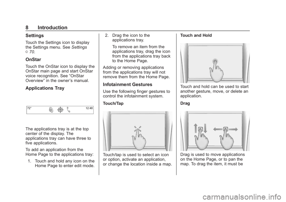 CHEVROLET CORVETTE 2019  Infotainment Manual Chevrolet Corvette MyLink Infotainment System(GMNA-Localizing-U.S./
Canada-12145685) - 2019 - crc - 4/16/18
8 Introduction
Settings
Touch the Settings icon to display
the Settings menu. SeeSettings
0 