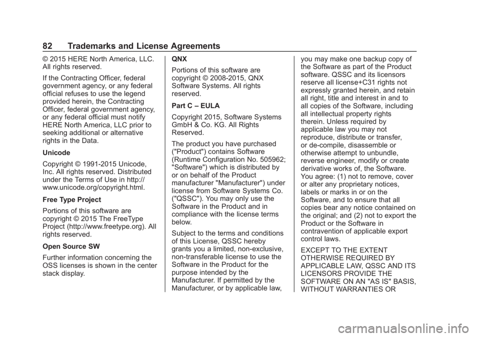 CHEVROLET CORVETTE 2019  Infotainment Manual Chevrolet Corvette MyLink Infotainment System(GMNA-Localizing-U.S./
Canada-12145685) - 2019 - crc - 4/16/18
82 Trademarks and License Agreements
© 2015 HERE North America, LLC.
All rights reserved.
I