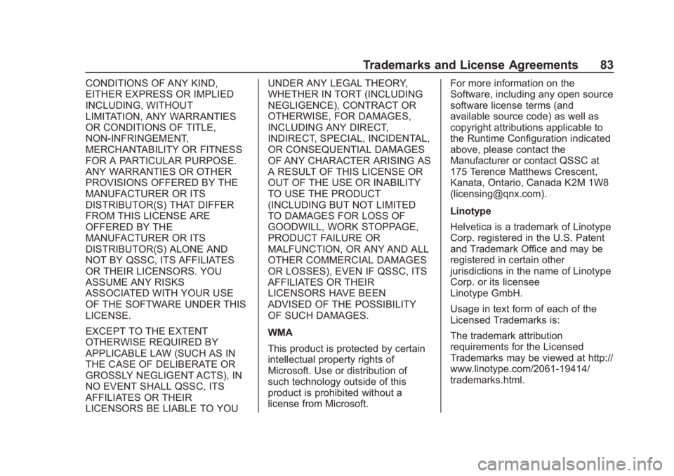 CHEVROLET CORVETTE 2019  Infotainment Manual Chevrolet Corvette MyLink Infotainment System(GMNA-Localizing-U.S./
Canada-12145685) - 2019 - crc - 4/16/18
Trademarks and License Agreements 83
CONDITIONS OF ANY KIND,
EITHER EXPRESS OR IMPLIED
INCLU