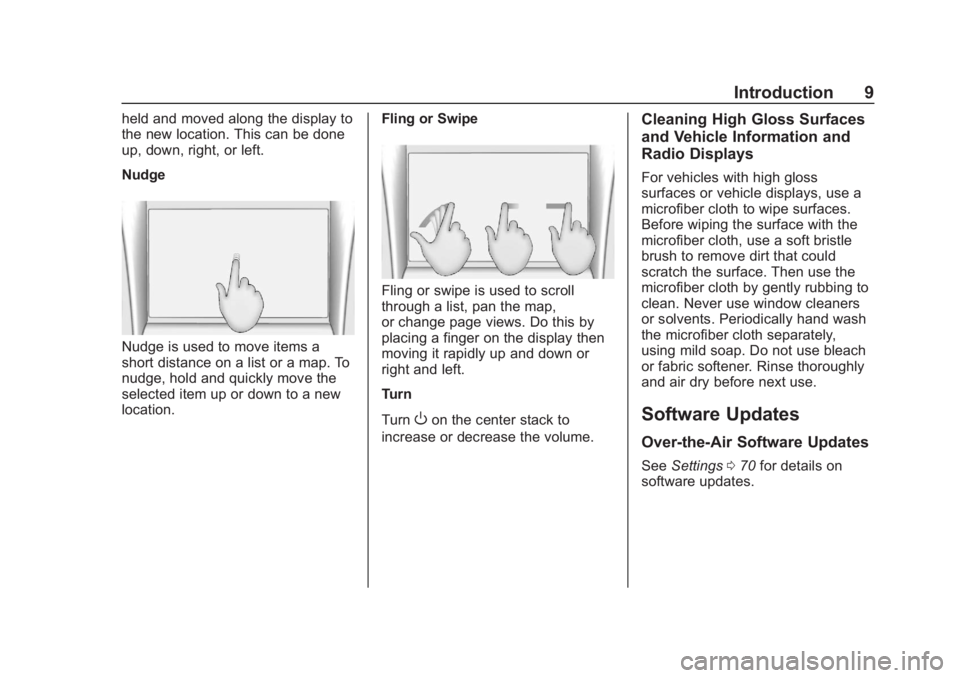 CHEVROLET CORVETTE 2019  Infotainment Manual Chevrolet Corvette MyLink Infotainment System(GMNA-Localizing-U.S./
Canada-12145685) - 2019 - crc - 4/16/18
Introduction 9
held and moved along the display to
the new location. This can be done
up, do