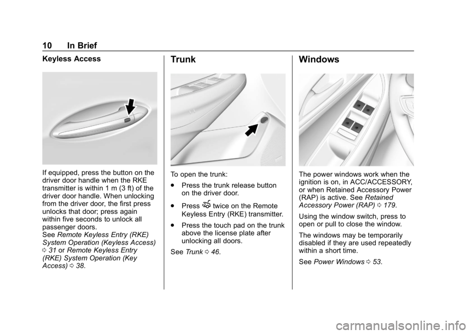 CHEVROLET CRUZE 2019 Track Prep Guide Chevrolet Cruze Owner Manual (GMNA-Localizing-U.S./Canada/Mexico-
12146336) - 2019 - crc - 10/22/18
10 In Brief
Keyless Access
If equipped, press the button on the
driver door handle when the RKE
tran CHEVROLET CRUZE 2019 Track Prep Guide Chevrolet Cruze Owner Manual (GMNA-Localizing-U.S./Canada/Mexico-
12146336) - 2019 - crc - 10/22/18
10 In Brief
Keyless Access
If equipped, press the button on the
driver door handle when the RKE
tran