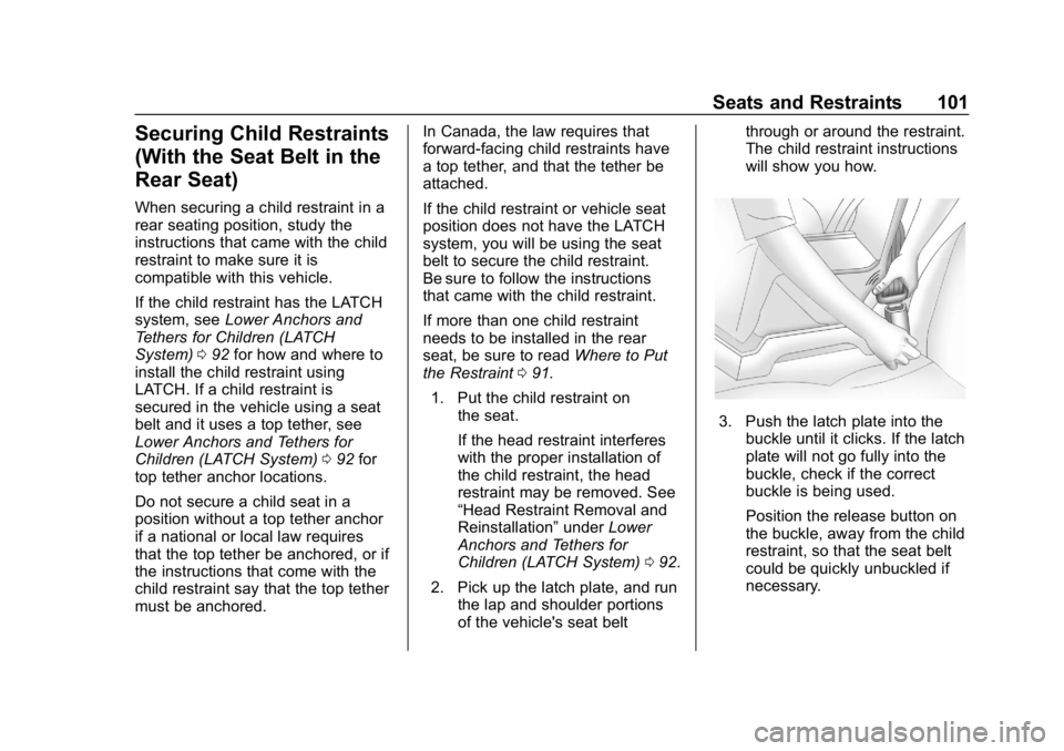 CHEVROLET CRUZE 2019 Track Prep Guide Chevrolet Cruze Owner Manual (GMNA-Localizing-U.S./Canada/Mexico-
12146336) - 2019 - crc - 10/22/18
Seats and Restraints 101
Securing Child Restraints
(With the Seat Belt in the
Rear Seat)
When securi CHEVROLET CRUZE 2019 Track Prep Guide Chevrolet Cruze Owner Manual (GMNA-Localizing-U.S./Canada/Mexico-
12146336) - 2019 - crc - 10/22/18
Seats and Restraints 101
Securing Child Restraints
(With the Seat Belt in the
Rear Seat)
When securi