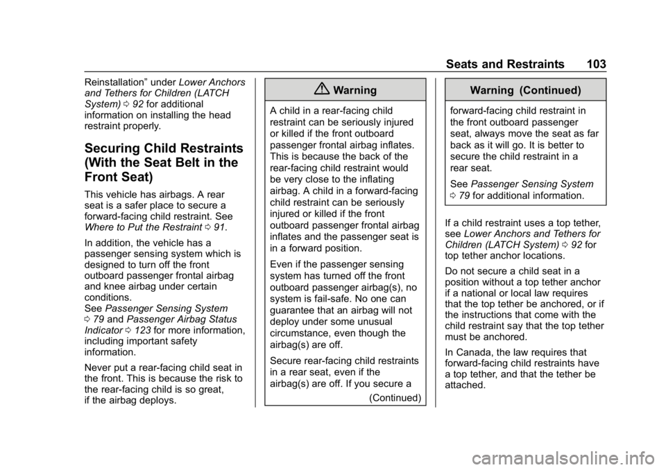 CHEVROLET CRUZE 2019  Track Prep Guide Chevrolet Cruze Owner Manual (GMNA-Localizing-U.S./Canada/Mexico-
12146336) - 2019 - crc - 10/22/18
Seats and Restraints 103
Reinstallation”underLower Anchors
and Tethers for Children (LATCH
System)