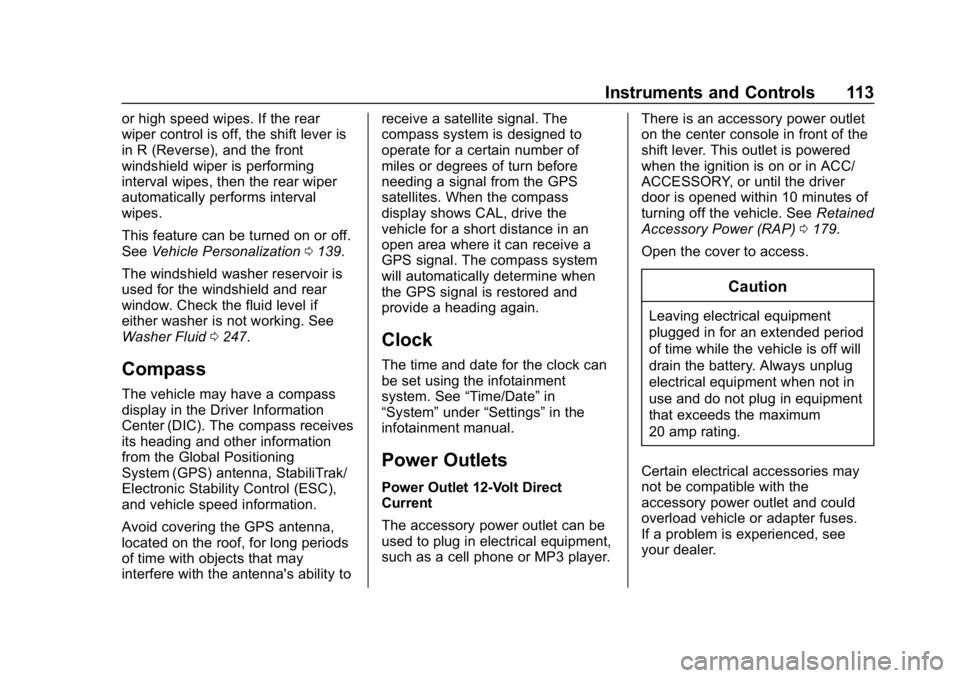 CHEVROLET CRUZE 2019  Track Prep Guide Chevrolet Cruze Owner Manual (GMNA-Localizing-U.S./Canada/Mexico-
12146336) - 2019 - crc - 10/22/18
Instruments and Controls 113
or high speed wipes. If the rear
wiper control is off, the shift lever 