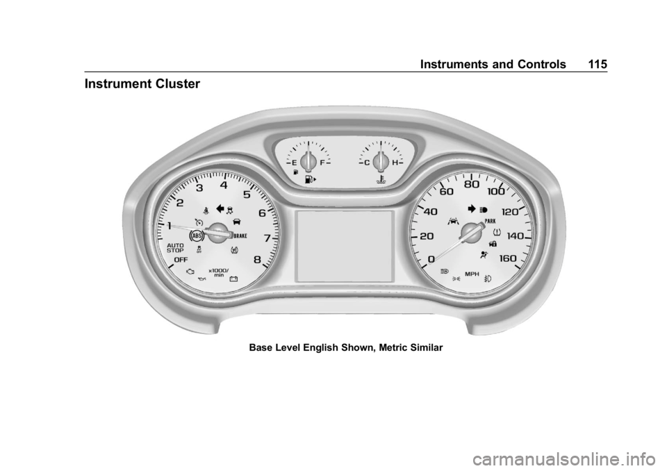 CHEVROLET CRUZE 2019 Track Prep Guide Chevrolet Cruze Owner Manual (GMNA-Localizing-U.S./Canada/Mexico-
12146336) - 2019 - crc - 10/22/18
Instruments and Controls 115
Instrument Cluster
Base Level English Shown, Metric Similar CHEVROLET CRUZE 2019 Track Prep Guide Chevrolet Cruze Owner Manual (GMNA-Localizing-U.S./Canada/Mexico-
12146336) - 2019 - crc - 10/22/18
Instruments and Controls 115
Instrument Cluster
Base Level English Shown, Metric Similar