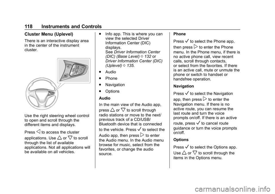 CHEVROLET CRUZE 2019 Track Prep Guide Chevrolet Cruze Owner Manual (GMNA-Localizing-U.S./Canada/Mexico-
12146336) - 2019 - crc - 10/22/18
118 Instruments and Controls
Cluster Menu (Uplevel)
There is an interactive display area
in the cent CHEVROLET CRUZE 2019 Track Prep Guide Chevrolet Cruze Owner Manual (GMNA-Localizing-U.S./Canada/Mexico-
12146336) - 2019 - crc - 10/22/18
118 Instruments and Controls
Cluster Menu (Uplevel)
There is an interactive display area
in the cent