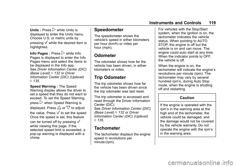 CHEVROLET CRUZE 2019 Track Prep Guide Chevrolet Cruze Owner Manual (GMNA-Localizing-U.S./Canada/Mexico-
12146336) - 2019 - crc - 10/22/18
Instruments and Controls 119
Units :Presspwhile Units is
displayed to enter the Units menu.
Choose U CHEVROLET CRUZE 2019 Track Prep Guide Chevrolet Cruze Owner Manual (GMNA-Localizing-U.S./Canada/Mexico-
12146336) - 2019 - crc - 10/22/18
Instruments and Controls 119
Units :Presspwhile Units is
displayed to enter the Units menu.
Choose U