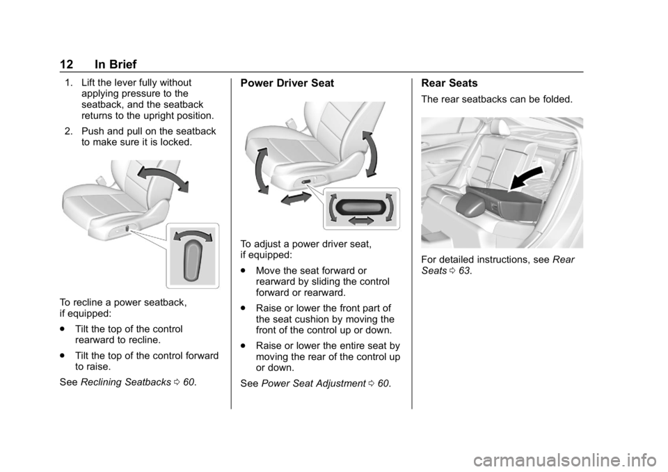 CHEVROLET CRUZE 2019  Track Prep Guide Chevrolet Cruze Owner Manual (GMNA-Localizing-U.S./Canada/Mexico-
12146336) - 2019 - crc - 10/22/18
12 In Brief
1. Lift the lever fully withoutapplying pressure to the
seatback, and the seatback
retur