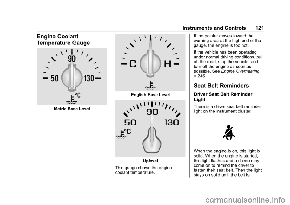 CHEVROLET CRUZE 2019  Track Prep Guide Chevrolet Cruze Owner Manual (GMNA-Localizing-U.S./Canada/Mexico-
12146336) - 2019 - crc - 10/22/18
Instruments and Controls 121
Engine Coolant
Temperature Gauge
Metric Base Level
English Base Level
U