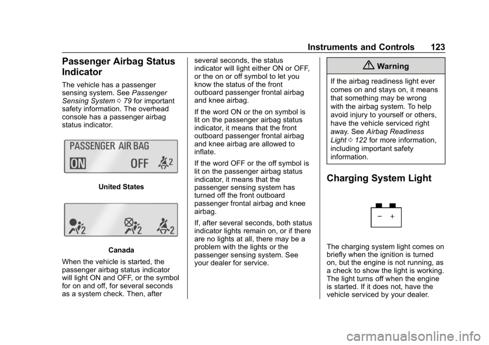 CHEVROLET CRUZE 2019 Track Prep Guide Chevrolet Cruze Owner Manual (GMNA-Localizing-U.S./Canada/Mexico-
12146336) - 2019 - crc - 10/22/18
Instruments and Controls 123
Passenger Airbag Status
Indicator
The vehicle has a passenger
sensing s CHEVROLET CRUZE 2019 Track Prep Guide Chevrolet Cruze Owner Manual (GMNA-Localizing-U.S./Canada/Mexico-
12146336) - 2019 - crc - 10/22/18
Instruments and Controls 123
Passenger Airbag Status
Indicator
The vehicle has a passenger
sensing s