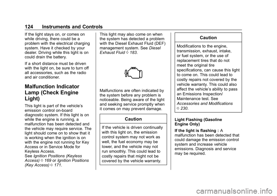 CHEVROLET CRUZE 2019  Track Prep Guide Chevrolet Cruze Owner Manual (GMNA-Localizing-U.S./Canada/Mexico-
12146336) - 2019 - crc - 10/22/18
124 Instruments and Controls
If the light stays on, or comes on
while driving, there could be a
prob