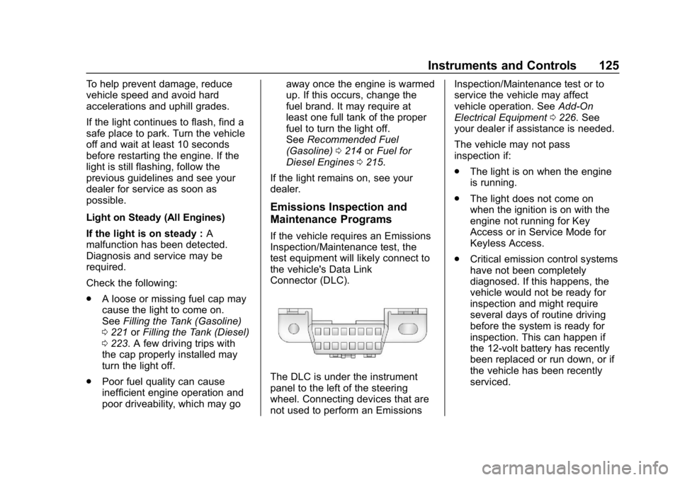 CHEVROLET CRUZE 2019  Track Prep Guide Chevrolet Cruze Owner Manual (GMNA-Localizing-U.S./Canada/Mexico-
12146336) - 2019 - crc - 10/22/18
Instruments and Controls 125
To help prevent damage, reduce
vehicle speed and avoid hard
acceleratio