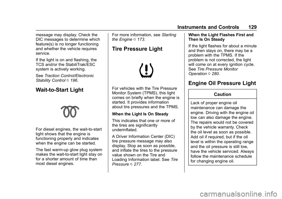 CHEVROLET CRUZE 2019  Track Prep Guide Chevrolet Cruze Owner Manual (GMNA-Localizing-U.S./Canada/Mexico-
12146336) - 2019 - crc - 10/22/18
Instruments and Controls 129
message may display. Check the
DIC messages to determine which
feature(