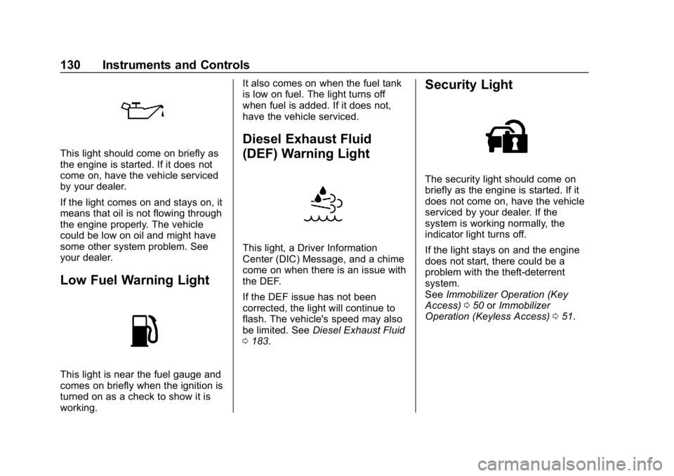 CHEVROLET CRUZE 2019 Track Prep Guide Chevrolet Cruze Owner Manual (GMNA-Localizing-U.S./Canada/Mexico-
12146336) - 2019 - crc - 10/22/18
130 Instruments and Controls
This light should come on briefly as
the engine is started. If it does CHEVROLET CRUZE 2019 Track Prep Guide Chevrolet Cruze Owner Manual (GMNA-Localizing-U.S./Canada/Mexico-
12146336) - 2019 - crc - 10/22/18
130 Instruments and Controls
This light should come on briefly as
the engine is started. If it does