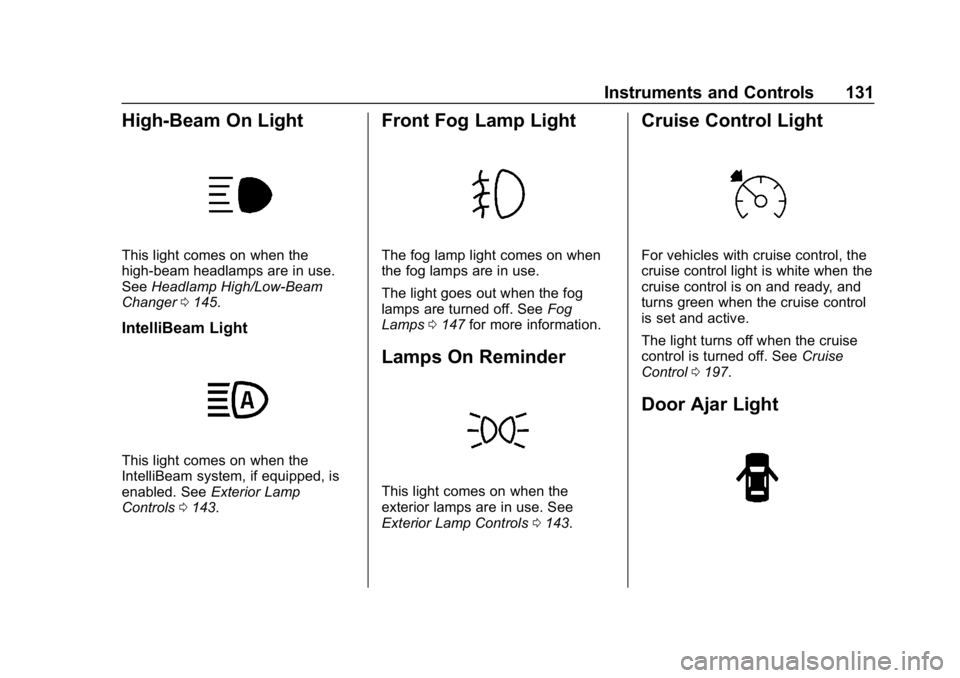 CHEVROLET CRUZE 2019  Track Prep Guide Chevrolet Cruze Owner Manual (GMNA-Localizing-U.S./Canada/Mexico-
12146336) - 2019 - crc - 10/22/18
Instruments and Controls 131
High-Beam On Light
This light comes on when the
high-beam headlamps are