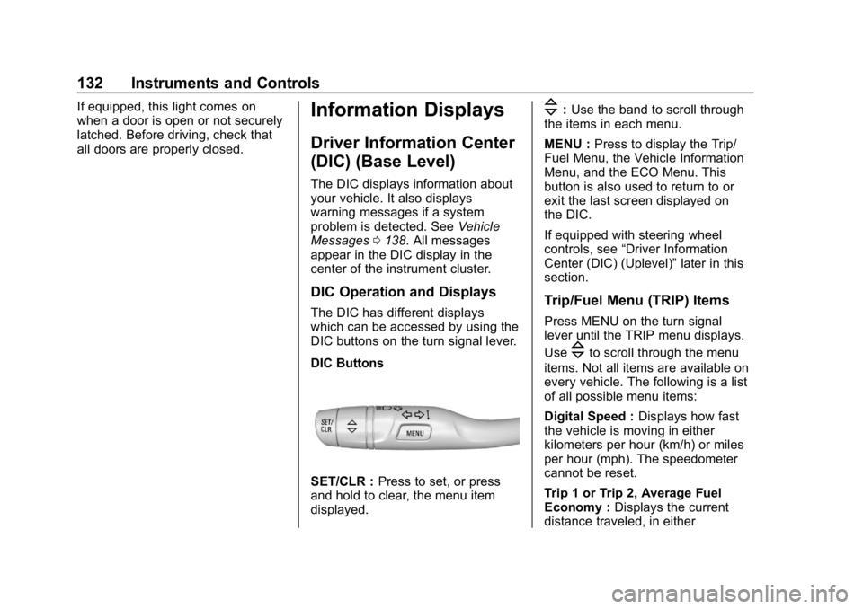 CHEVROLET CRUZE 2019 Track Prep Guide Chevrolet Cruze Owner Manual (GMNA-Localizing-U.S./Canada/Mexico-
12146336) - 2019 - crc - 10/22/18
132 Instruments and Controls
If equipped, this light comes on
when a door is open or not securely
la CHEVROLET CRUZE 2019 Track Prep Guide Chevrolet Cruze Owner Manual (GMNA-Localizing-U.S./Canada/Mexico-
12146336) - 2019 - crc - 10/22/18
132 Instruments and Controls
If equipped, this light comes on
when a door is open or not securely
la