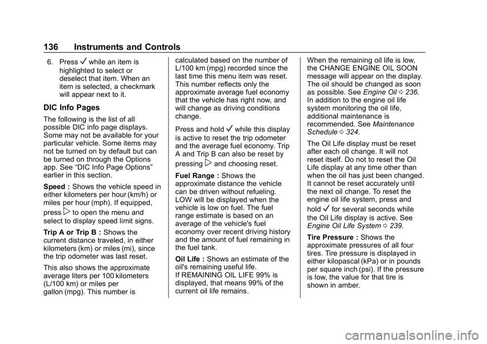 CHEVROLET CRUZE 2019  Track Prep Guide Chevrolet Cruze Owner Manual (GMNA-Localizing-U.S./Canada/Mexico-
12146336) - 2019 - crc - 10/22/18
136 Instruments and Controls
6. PressVwhile an item is
highlighted to select or
deselect that item. 