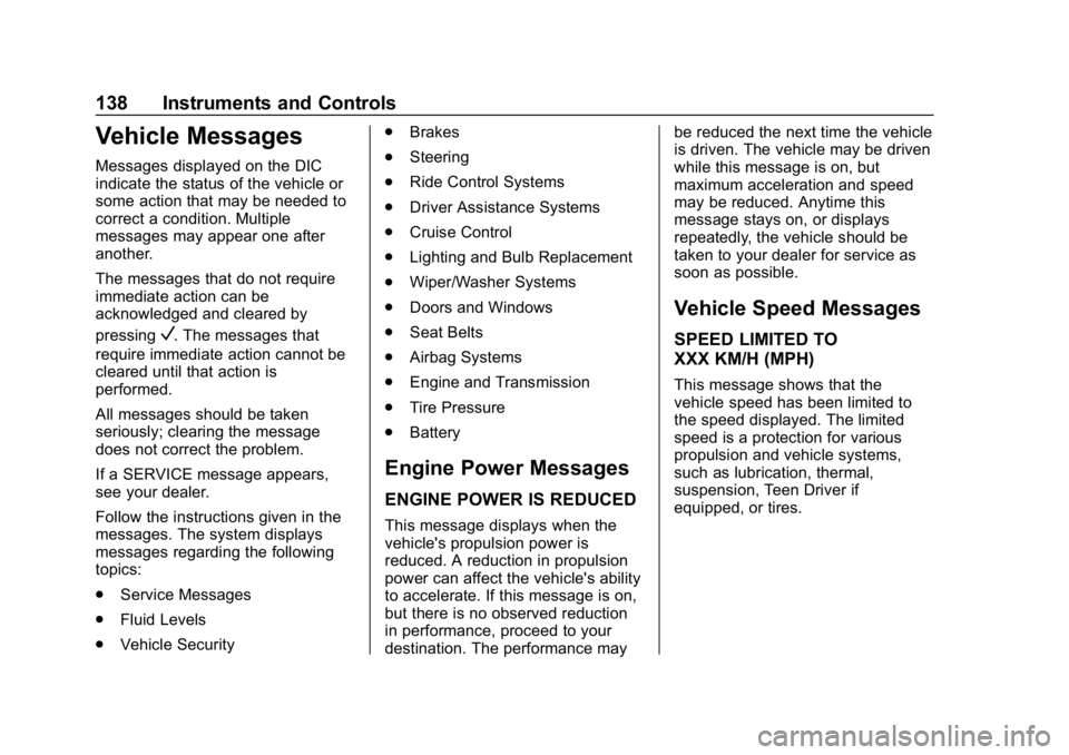 CHEVROLET CRUZE 2019  Track Prep Guide Chevrolet Cruze Owner Manual (GMNA-Localizing-U.S./Canada/Mexico-
12146336) - 2019 - crc - 10/22/18
138 Instruments and Controls
Vehicle Messages
Messages displayed on the DIC
indicate the status of t