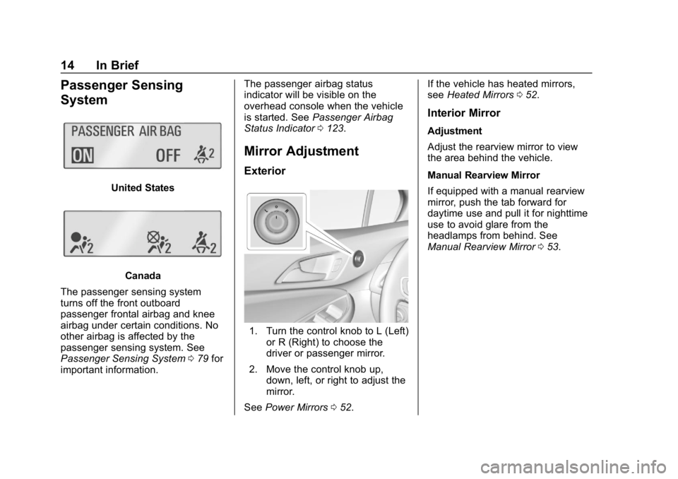 CHEVROLET CRUZE 2019  Track Prep Guide Chevrolet Cruze Owner Manual (GMNA-Localizing-U.S./Canada/Mexico-
12146336) - 2019 - crc - 10/22/18
14 In Brief
Passenger Sensing
System
United States
Canada
The passenger sensing system
turns off the