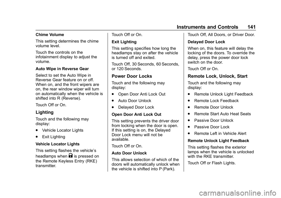 CHEVROLET CRUZE 2019 Track Prep Guide Chevrolet Cruze Owner Manual (GMNA-Localizing-U.S./Canada/Mexico-
12146336) - 2019 - crc - 10/22/18
Instruments and Controls 141
Chime Volume
This setting determines the chime
volume level.
Touch the CHEVROLET CRUZE 2019 Track Prep Guide Chevrolet Cruze Owner Manual (GMNA-Localizing-U.S./Canada/Mexico-
12146336) - 2019 - crc - 10/22/18
Instruments and Controls 141
Chime Volume
This setting determines the chime
volume level.
Touch the