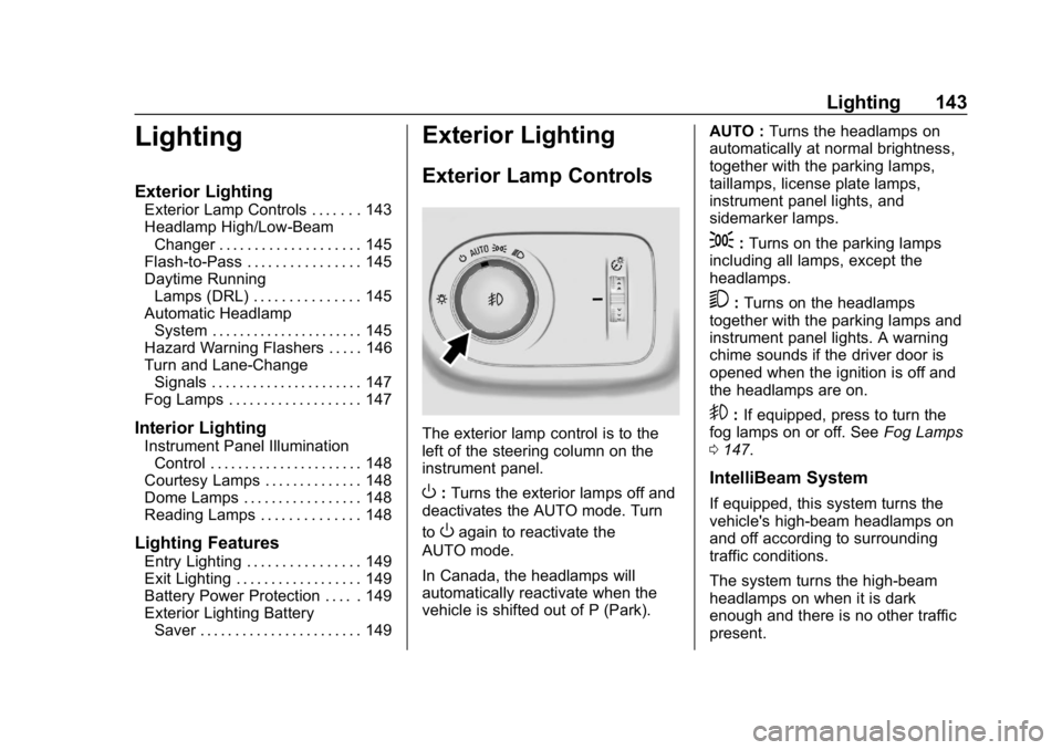CHEVROLET CRUZE 2019 Track Prep Guide Chevrolet Cruze Owner Manual (GMNA-Localizing-U.S./Canada/Mexico-
12146336) - 2019 - crc - 10/22/18
Lighting 143
Lighting
Exterior Lighting
Exterior Lamp Controls . . . . . . . 143
Headlamp High/Low-B CHEVROLET CRUZE 2019 Track Prep Guide Chevrolet Cruze Owner Manual (GMNA-Localizing-U.S./Canada/Mexico-
12146336) - 2019 - crc - 10/22/18
Lighting 143
Lighting
Exterior Lighting
Exterior Lamp Controls . . . . . . . 143
Headlamp High/Low-B