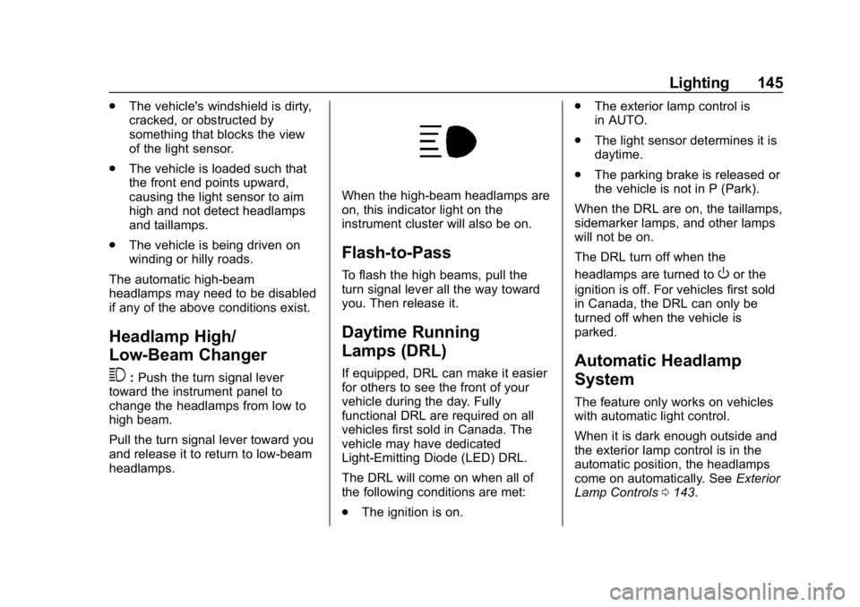 CHEVROLET CRUZE 2019  Track Prep Guide Chevrolet Cruze Owner Manual (GMNA-Localizing-U.S./Canada/Mexico-
12146336) - 2019 - crc - 10/22/18
Lighting 145
.The vehicle's windshield is dirty,
cracked, or obstructed by
something that blocks