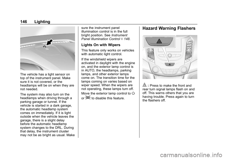 CHEVROLET CRUZE 2019 Track Prep Guide Chevrolet Cruze Owner Manual (GMNA-Localizing-U.S./Canada/Mexico-
12146336) - 2019 - crc - 10/22/18
146 Lighting
The vehicle has a light sensor on
top of the instrument panel. Make
sure it is not cove CHEVROLET CRUZE 2019 Track Prep Guide Chevrolet Cruze Owner Manual (GMNA-Localizing-U.S./Canada/Mexico-
12146336) - 2019 - crc - 10/22/18
146 Lighting
The vehicle has a light sensor on
top of the instrument panel. Make
sure it is not cove