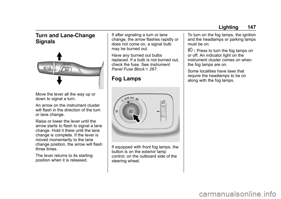 CHEVROLET CRUZE 2019  Track Prep Guide Chevrolet Cruze Owner Manual (GMNA-Localizing-U.S./Canada/Mexico-
12146336) - 2019 - crc - 10/22/18
Lighting 147
Turn and Lane-Change
Signals
Move the lever all the way up or
down to signal a turn.
An