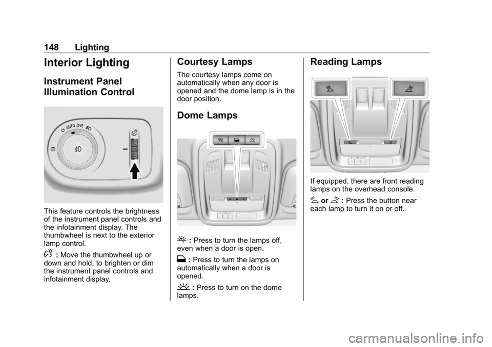 CHEVROLET CRUZE 2019 Track Prep Guide Chevrolet Cruze Owner Manual (GMNA-Localizing-U.S./Canada/Mexico-
12146336) - 2019 - crc - 10/22/18
148 Lighting
Interior Lighting
Instrument Panel
Illumination Control
This feature controls the brigh CHEVROLET CRUZE 2019 Track Prep Guide Chevrolet Cruze Owner Manual (GMNA-Localizing-U.S./Canada/Mexico-
12146336) - 2019 - crc - 10/22/18
148 Lighting
Interior Lighting
Instrument Panel
Illumination Control
This feature controls the brigh