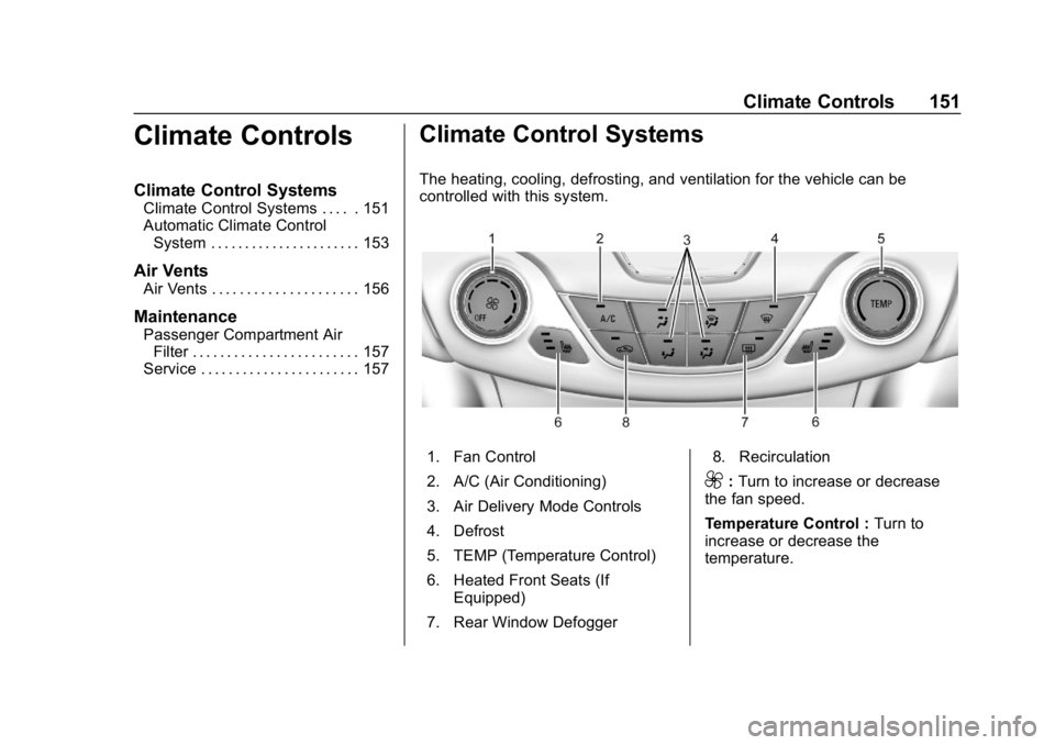 CHEVROLET CRUZE 2019  Track Prep Guide Chevrolet Cruze Owner Manual (GMNA-Localizing-U.S./Canada/Mexico-
12146336) - 2019 - crc - 10/22/18
Climate Controls 151
Climate Controls
Climate Control Systems
Climate Control Systems . . . . . 151
