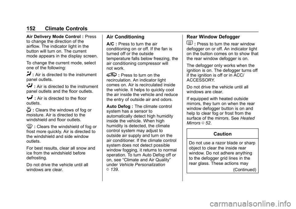 CHEVROLET CRUZE 2019 Track Prep Guide Chevrolet Cruze Owner Manual (GMNA-Localizing-U.S./Canada/Mexico-
12146336) - 2019 - crc - 10/22/18
152 Climate Controls
Air Delivery Mode Control :Press
to change the direction of the
airflow. The in CHEVROLET CRUZE 2019 Track Prep Guide Chevrolet Cruze Owner Manual (GMNA-Localizing-U.S./Canada/Mexico-
12146336) - 2019 - crc - 10/22/18
152 Climate Controls
Air Delivery Mode Control :Press
to change the direction of the
airflow. The in