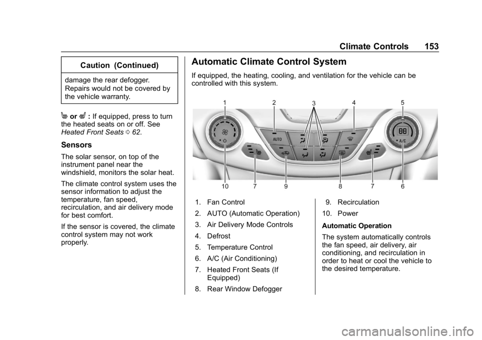 CHEVROLET CRUZE 2019 Track Prep Guide Chevrolet Cruze Owner Manual (GMNA-Localizing-U.S./Canada/Mexico-
12146336) - 2019 - crc - 10/22/18
Climate Controls 153
Caution (Continued)
damage the rear defogger.
Repairs would not be covered by
t CHEVROLET CRUZE 2019 Track Prep Guide Chevrolet Cruze Owner Manual (GMNA-Localizing-U.S./Canada/Mexico-
12146336) - 2019 - crc - 10/22/18
Climate Controls 153
Caution (Continued)
damage the rear defogger.
Repairs would not be covered by
t