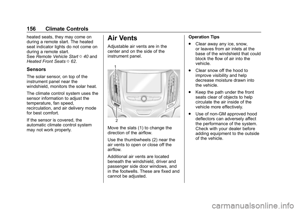 CHEVROLET CRUZE 2019  Track Prep Guide Chevrolet Cruze Owner Manual (GMNA-Localizing-U.S./Canada/Mexico-
12146336) - 2019 - crc - 10/22/18
156 Climate Controls
heated seats, they may come on
during a remote start. The heated
seat indicator