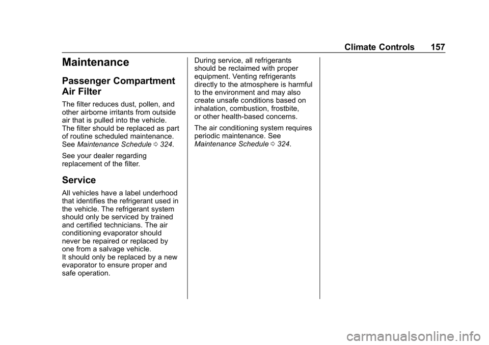 CHEVROLET CRUZE 2019  Track Prep Guide Chevrolet Cruze Owner Manual (GMNA-Localizing-U.S./Canada/Mexico-
12146336) - 2019 - crc - 10/22/18
Climate Controls 157
Maintenance
Passenger Compartment
Air Filter
The filter reduces dust, pollen, a